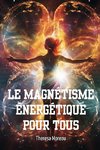 LE  MAGNÉTISME ÉNERGÉTIQUE POUR TOUS