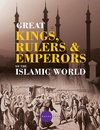 Greatt Kings, Rulers and Emperors of the Islamic World