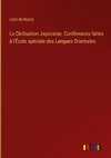 La Civilisation Japonaise. Conférences faites à l'École spéciale des Langues Orientales.