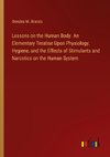 Lessons on the Human Body. An Elementary Treatise Upon Physiology, Hygiene, and the Effects of Stimulants and Narcotics on the Human System