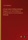 Life and Letters of William Ballantyne Hodgson, LL.D.; Late Professor of Economic Science in the University of Edinburgh