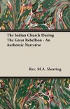 The Indian Church During The Great Rebellion - An Authentic Narrative