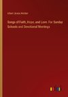 Songs of Faith, Hope, and Love. For Sunday Schools and Devotional Meetings