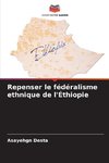 Repenser le fédéralisme ethnique de l'Éthiopie