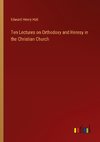 Ten Lectures on Orthodoxy and Heresy in the Christian Church