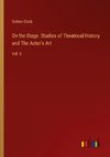 On the Stage. Studies of Theatrical History and The Actor's Art