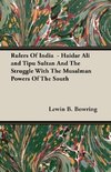 Rulers Of India  - Haidar Ali and Tipu Sultan And The Struggle With The Musalman Powers Of The South