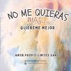 No me quieras más...quiéreme mejor