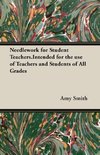 Needlework for Student Teachers.Intended for the use of Teachers and Students of All Grades