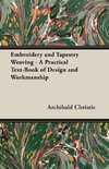 Embroidery and Tapestry Weaving - A Practical Text-Book of Design and Workmanship