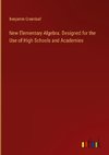 New Elementary Algebra. Designed for the Use of High Schools and Academies