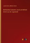 Briefwechsel zwischen Jacob und Wilhelm Grimm aus der Jugendzeit