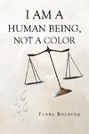 I AM A HUMAN BEING, NOT A COLOR