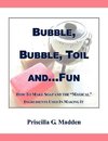 Bubble, Bubble, Toil And...Fun