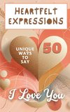 Heartfelt Expressions - 50 Unique Ways To Say 'I Love You'