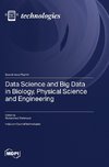 Data Science and Big Data in Biology, Physical Science and Engineering