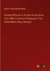 Vermont Riflemen in the War for the Union, 1861-1865. A History of Company F, First United States Sharp Shooters