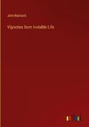 Vignettes from Invisible Life