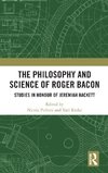 The Philosophy and Science of Roger Bacon