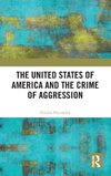 The United States of America and the Crime of Aggression