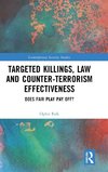 Targeted Killings, Law and Counter-Terrorism Effectiveness