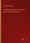 The Physiological Factor in Diagnosis. A Work for Young Practitioners