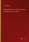 Angling Clubs and Preservation Societies of London and the Provinces