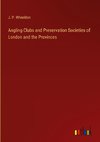 Angling Clubs and Preservation Societies of London and the Provinces