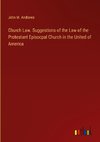 Church Law. Suggestions of the Law of the Protestant Episocpal Church in the United of America