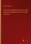 Church Law. Suggestions of the Law of the Protestant Episocpal Church in the United of America