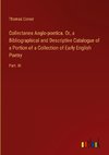 Collectanea Anglo-poetica. Or, a Bibliographical and Descriptive Catalogue of a Portion of a Collection of Early English Poetry