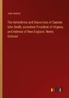 The Adventvres and Discovrses of Captain Iohn Smith, sometime President of Virginia, and Admiral of New England. Newly Ordered