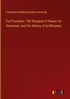 Fire Fountains. The Kingdom of Hawaii, its Volcanoes, and the History of its Missions