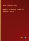 A Memoir of John Elder. Engineer and Shipbuilder, Glasgow