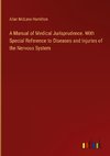 A Manual of Medical Jurisprudence. With Special Reference to Diseases and Injuries of the Nervous System