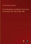 From Gettysburg to the Rapidan. The Army of the Potomac, July, 1863 to April, 1864