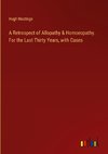 A Retrospect of Allopathy & Homoeopathy. For the Last Thirty Years, with Cases