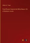 From Pioneer Home to the White House: Life of Abraham Lincoln