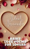 Silent Serenades - Haiku Love Poems For Lovers