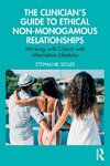 The Clinician's Guide to Ethical Non-Monogamous Relationships