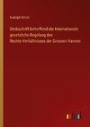 Denkschrift betreffend die Internationale gesetzliche Regelung des Rechts-Verhältnisses der Grossen Haverei