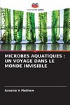 MICROBES AQUATIQUES : UN VOYAGE DANS LE MONDE INVISIBLE