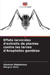 Effets larvicides d'extraits de plantes contre les larves d'Anopheles gambiae