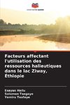 Facteurs affectant l'utilisation des ressources halieutiques dans le lac Ziway, Éthiopie