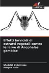 Effetti larvicidi di estratti vegetali contro le larve di Anopheles gambiae