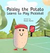 Paisley the Potato Learns to Play Pickleball