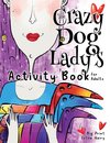 The Crazy Dog Lady's Activity Book for Adults