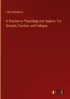 A Treatise on Physiology and Hygiene. For Schools, Families, and Colleges