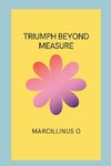 Triumph Beyond Measure