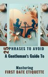 25 Phrases To Avoid  A Gentleman's Guide To Mastering First Date Etiquette